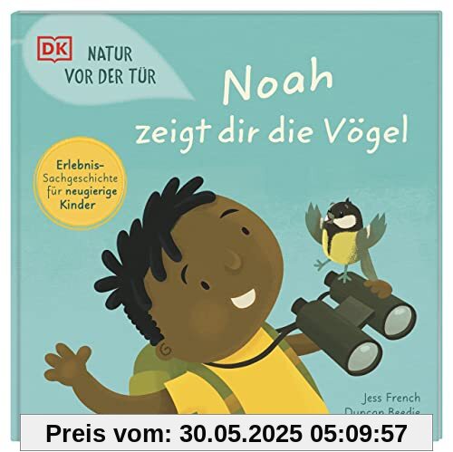 Natur vor der Tür. Noah zeigt dir die Vögel: Erlebnis-Sachgeschichte für neugierige Kinder