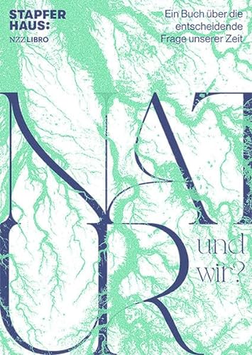 Natur. Und wir?: Ein Buch über die entscheidende Frage unserer Zeit von NZZ Libro ein Imprint der Schwabe Verlagsgruppe AG