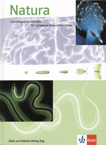 Natura - Ausgabe Schweiz: Grundlagen der Biologie für Schweizer Maturitätsschulen von Klett / Klett und Balmer