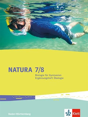 Natura Biologie 7-10. Ausgabe Baden-Württemberg: Ergänzungsheft Ökologie Klassen 7/8 (Natura Biologie. Ausgabe für Baden-Württemberg ab 2016) von Klett