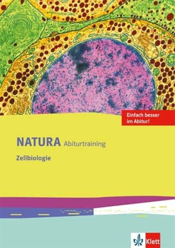 Natura Abiturtraining Zellbiologie: Klassen 10-12 (G8), Klassen 11-13 (G9) (Natura Biologie Oberstufe) Natura Abiturtraining Zellbiologie: Klassen 10-12 (G8), Klassen 11-13 (G9) (Natura Biologie Oberstufe)