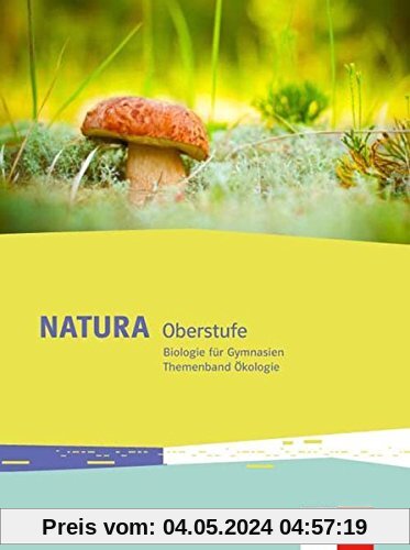 Natura Biologie Oberstufe: Themenband Ökologie Klassen 10-12 (G8), Klassen 11-13 (G9) (Natura Biologie Oberstufe. Ausgabe ab 2016)