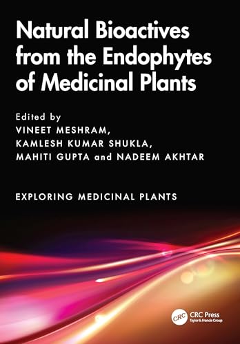 Natural Bioactives from the Endophytes of Medicinal Plants (Exploring Medicinal Plants) von CRC Press