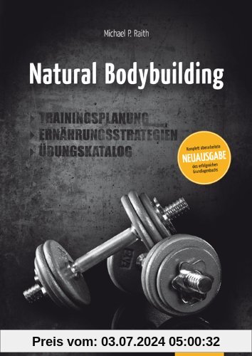 Natural Bodybuilding: Trainingsplanung, Ernährungsstrategien, Übungskatalog