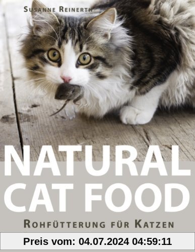 Natural Cat Food: RohfÃ1/4tterung fÃ1/4r Katzen - Ein praktischer Leitfaden