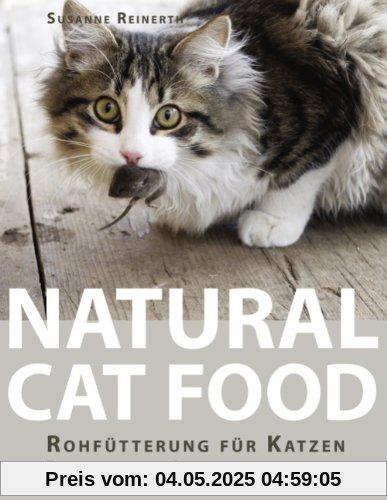 Natural Cat Food: RohfÃ1/4tterung fÃ1/4r Katzen - Ein praktischer Leitfaden