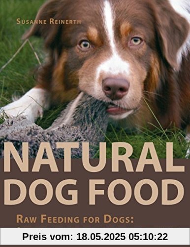 Natural Dog Food: Raw Feeding for Dogs: A comprehensive guide to healthy dog nutrition