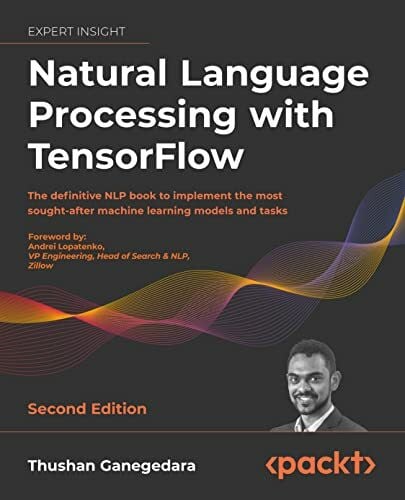 Natural Language Processing with TensorFlow: The definitive NLP book to implement the most sou... Natural Language Processing with TensorFlow: The definitive NLP book to implement the most sou...