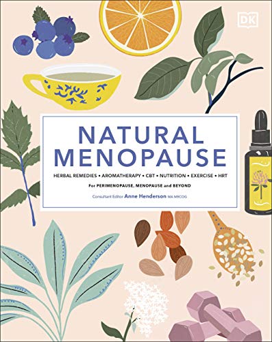 Natural Menopause: Herbal Remedies, Aromatherapy, CBT, Nutrition, Exercise, HRT...for Perimenopause, Menopause, and Beyond von DK