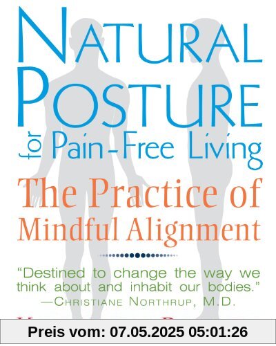 Natural Posture for Pain-Free Living: The Practice of Mindful Alignment