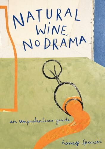 Natural Wine, No Drama: The new ultimate guide to low intervention wine from award-winning res...