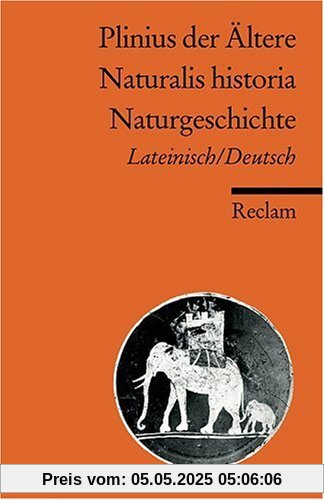 Naturalis historia /Naturgeschichte: Neuübersetzung. Lat. /Dt. Naturalis historia /Naturgeschichte: Neuübersetzung. Lat. /Dt.