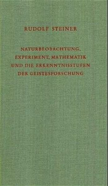 Naturbeobachtung, Experiment, Mathematik und die Erkenntnisstufen der Geistesforschung: Acht V... Naturbeobachtung, Experiment, Mathematik und die Erkenntnisstufen der Geistesforschung: Acht V...