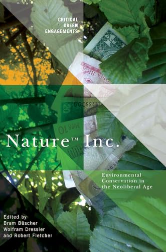 Nature Inc.: Environmental Conservation in the Neoliberal Age (Critical Green Engagements: Investigating the Green Economy) von University of Arizona Press