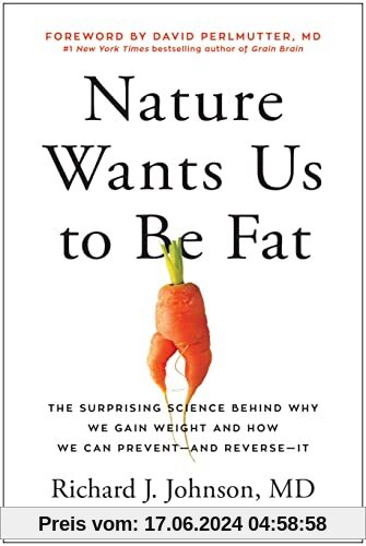 Nature Wants Us to Be Fat: The Surprising Science Behind Why We Gain Weight and How We Can Prevent--and Reverse--It