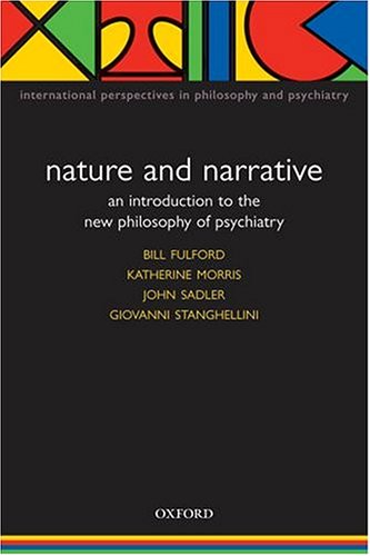 Nature and Narrative: An Introduction to the New Philosophy of Psychiatry (International Perspectives in Philosophy and Psychiatry)