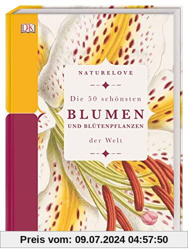Naturelove. Die 50 schönsten Blumen und Blütenpflanzen der Welt: Ein Buch wird zum Kunstwerk