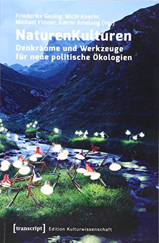 NaturenKulturen: Denkräume und Werkzeuge für neue politische Ökologien (Edition Kulturwissenschaft) von transcript Verlag