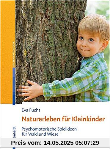Naturerleben für Kleinkinder: Psychomotorische Spielideen für Wald und Wiese