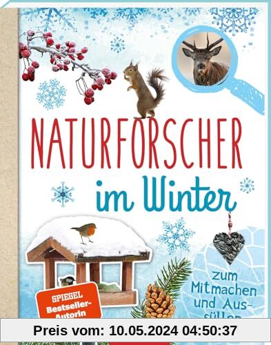 Naturforscher im Winter: Zum Mitmachen und Ausfüllen | Ein Entdeckerhandbuch für Naturfreunde ab 8 Jahren