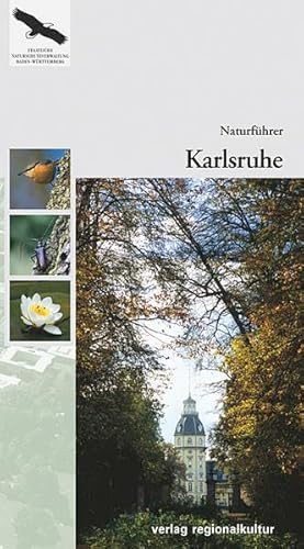 Naturführer Karlsruhe: Hrsg.: Landesanstalt für Umweltschutz, Messungen und Naturschutz Baden-Württemberg (LUBW) (Naturschutz-Spectrum. Gebiete) von Regionalkultur Verlag