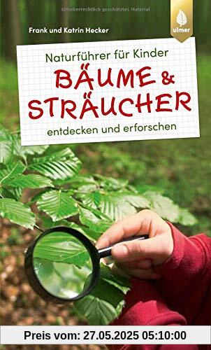 Naturführer für Kinder: Bäume und Sträucher: entdecken und erforschen