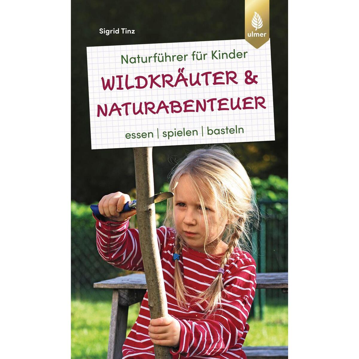 Naturführer für Kinder: Wildkräuter und Naturabenteuer von Ulmer Eugen Verlag
