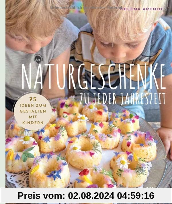 Naturgeschenke zu jeder Jahreszeit: 75 Ideen zum Gestalten mit Kindern