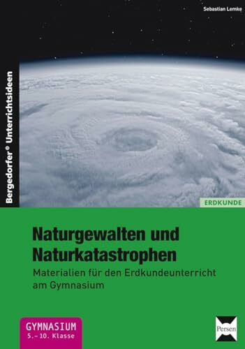 Naturgewalten und Naturkatastrophen: Materialien für den Erdkundeunterricht am Gymnasium (5. b...