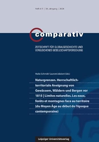 Naturgrenzen. Herrschaftlich-territoriale Aneignung von Gewässern, Wäldern und Bergen vor 1815 | Limites naturelles. Les eaux, forêts et montagnes ... und vergleichende Gesellschaftsforschung) von Leipziger Uni-Vlg