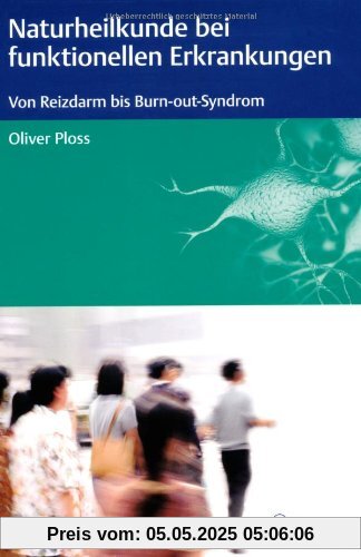 Naturheilkunde bei funktionellen Erkrankungen: Von Reizdarm bis Burn-out-Syndrom