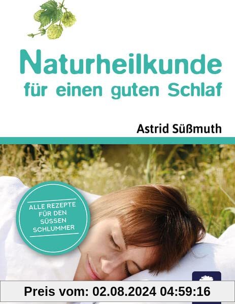 Naturheilkunde für einen guten Schlaf: Der naturheilkundliche Ratgeber für die entspannteste Zeit des Tages