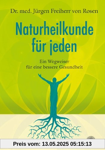 Naturheilkunde für jeden - Wegweiser für eine bessere Gesundheit: Ein Wegweiser für eine bessere Gesundheit