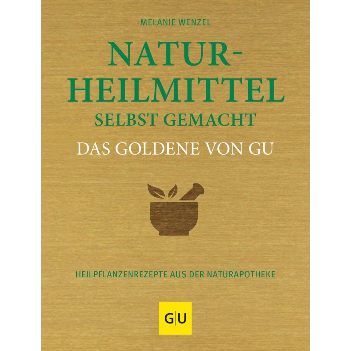 Naturheilmittel selbstgemacht - Das Goldene von GU von Graefe und Unzer Verlag