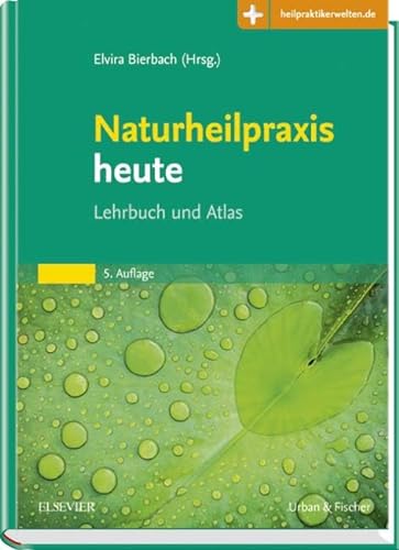 Naturheilpraxis heute: Lehrbuch und Atlas - Mit Zugang zum Elsevier-Portal: Lehrbuch und Atlas. Mit dem Plus im Web. Zugangscode im Buch