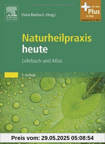 Naturheilpraxis heute: Lehrbuch und Atlas - mit Zugang zum Elsevier-Portal