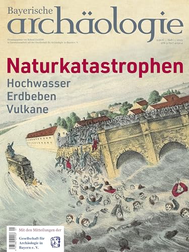 Naturkatastrophen. Hochwaser - Erdbeben - Vulkane: Bayerische Archäologie 1/2025 Naturkatastrophen. Hochwaser - Erdbeben - Vulkane: Bayerische Archäologie 1/2025 von Pustet, F