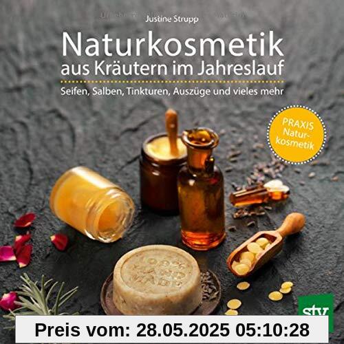 Naturkosmetik aus Kräutern im Jahreslauf: Seifen, Salben, Tinkturen, Auszüge und vieles mehr; PRAXISBUCH Naturkosmetik