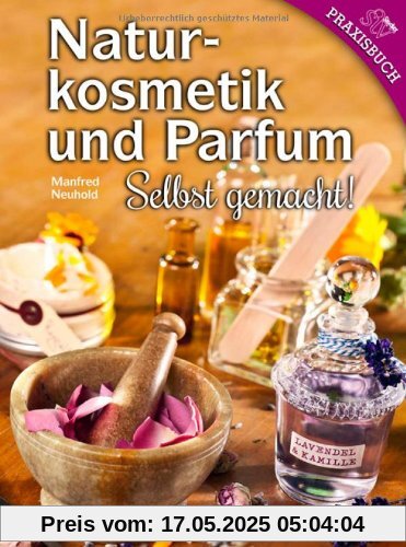 Naturkosmetik und Parfum: Selbst gemacht!