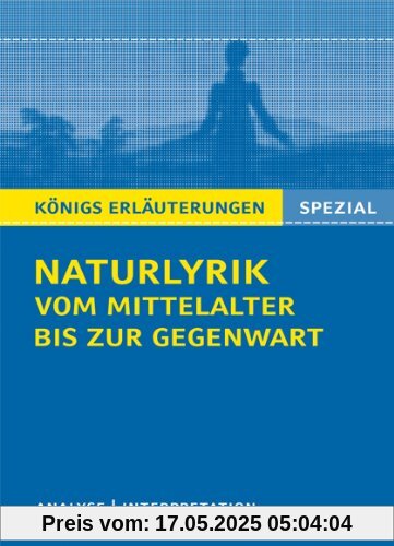 Naturlyrik vom Mittelalter bis zur Gegenwart: Interpretationen zu wichtigen Werken der Epoche Naturlyrik vom Mittelalter bis zur Gegenwart: Interpretationen zu wichtigen Werken der Epoche