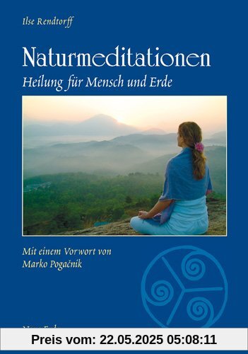 Naturmeditationen: Heilung für Mensch und Erde. Von den ersten Schritten bis zur tiefen Erfahrung Naturmeditationen: Heilung für Mensch und Erde. Von den ersten Schritten bis zur tiefen Erfahrung