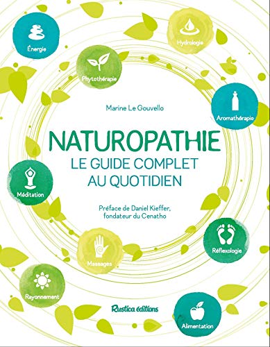 Naturopathie, le guide complet au quotidien: Préface de Daniel Kieffer, fondateur du CENATHO von RUSTICA