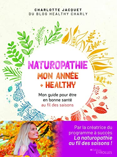 Naturopathie : mon année + healthy: Mon guide pour être en bonne santé au fil des saisons