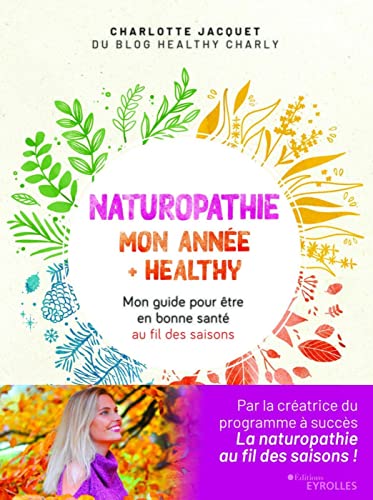 Naturopathie : mon année + healthy: Mon guide pour être en bonne santé au fil des saisons von EYROLLES