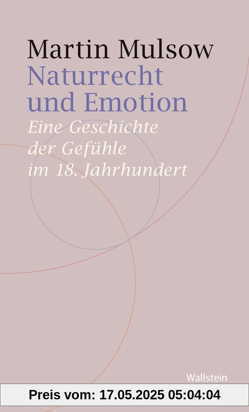 Naturrecht und Emotion: Eine Geschichte der Gefühle im 18. Jahrhundert Naturrecht und Emotion: Eine Geschichte der Gefühle im 18. Jahrhundert