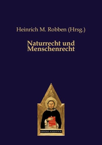 Naturrecht und Menschenrecht: DE Naturrecht und Menschenrecht: DE von Editiones Scholasticae