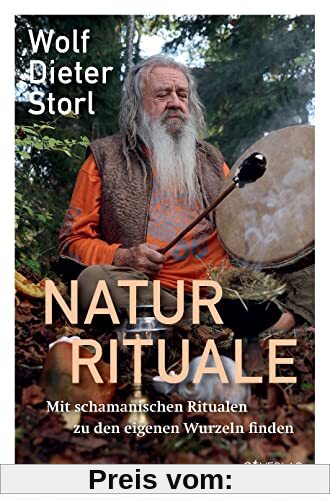Naturrituale: Mit schamanischen Ritualen zu den eigenen Wurzeln finden
