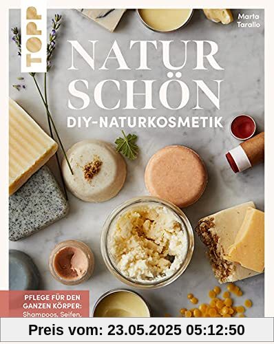 Naturschön. DIY-Naturkosmetik.: Pflege für den ganzen Körper: Shampoo, Seifen, Make-up & Co. Von Marta Tarallo, dem kreativen Kopf hinter Bottega Zero Waste