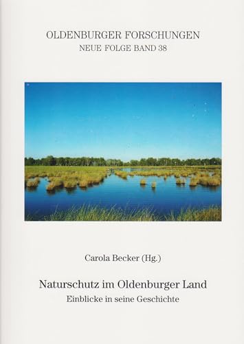 Naturschutz im Oldenburger Land: Einblicke in seine Geschichte (Oldenburger Forschungen: Neue Folge) von Isensee, Florian, GmbH