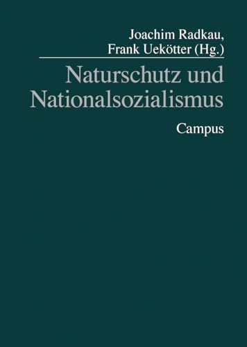 Naturschutz und Nationalsozialismus (Geschichte des Natur- und Umweltschutzes, 1) von Campus Verlag